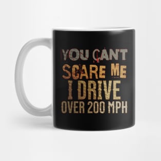 You Can't Scare Me I Drive Over 200 MPH Racing Fast Funny Mug